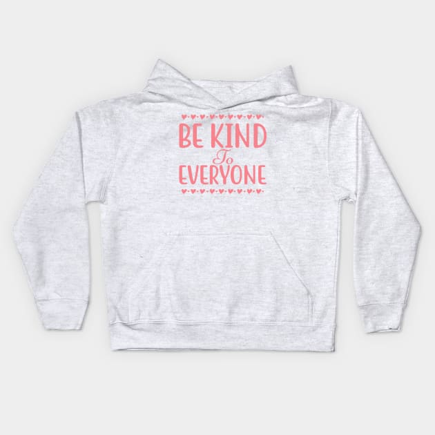 Be Kind To Everyone. Inspirational Saying. Kids Hoodie by That Cheeky Tee